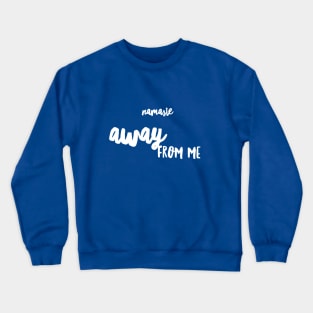 Namaste AWAY from me (white Script) Crewneck Sweatshirt